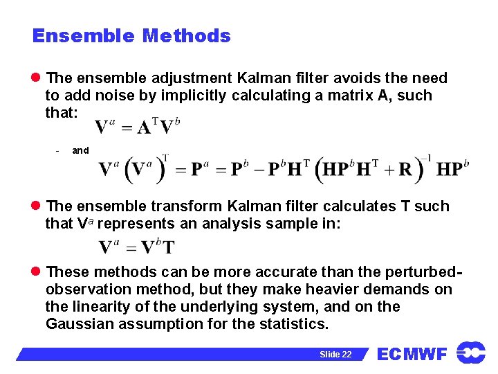 Ensemble Methods l The ensemble adjustment Kalman filter avoids the need to add noise