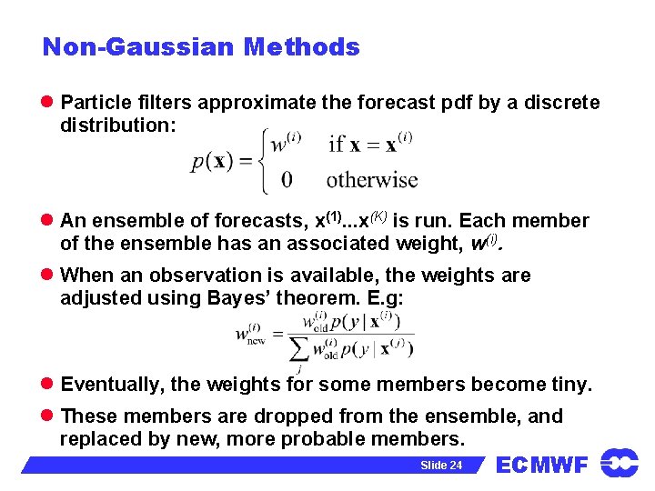 Non-Gaussian Methods l Particle filters approximate the forecast pdf by a discrete distribution: l