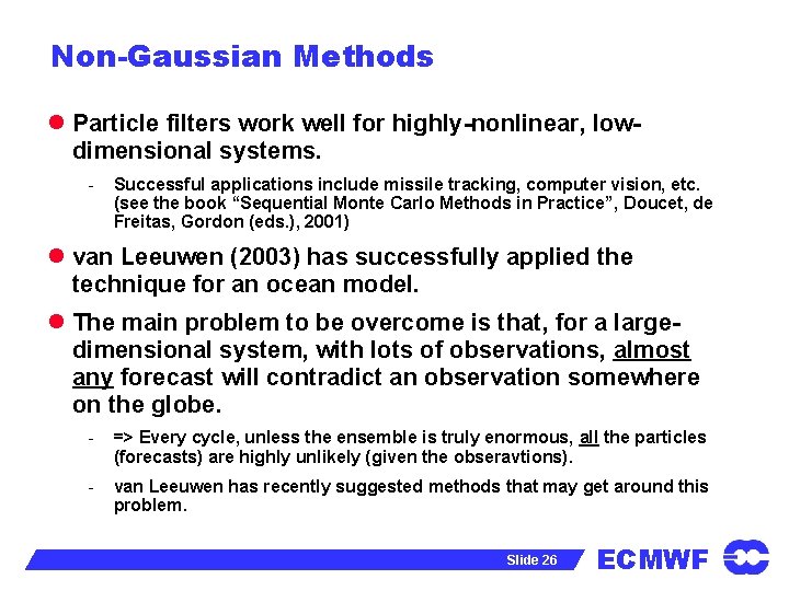 Non-Gaussian Methods l Particle filters work well for highly-nonlinear, lowdimensional systems. - Successful applications