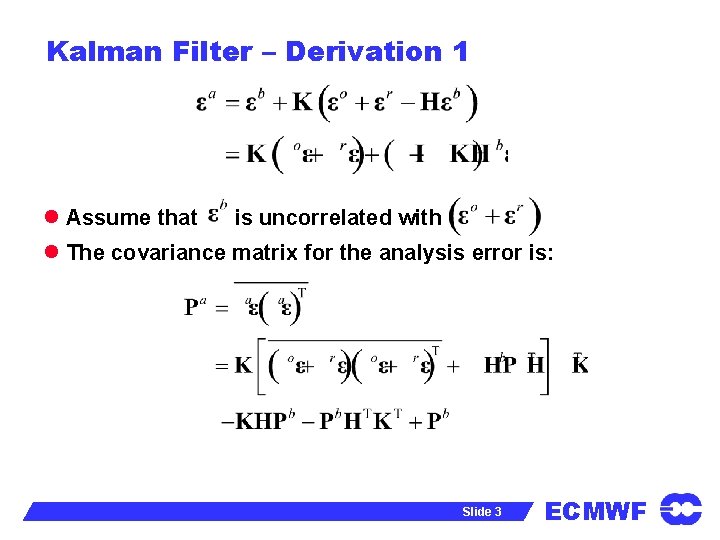 Kalman Filter – Derivation 1 l Assume that is uncorrelated with l The covariance