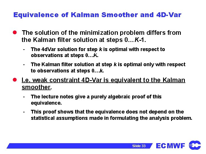 Equivalence of Kalman Smoother and 4 D-Var l The solution of the minimization problem