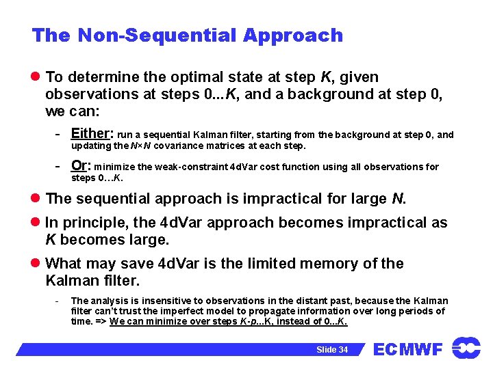 The Non-Sequential Approach l To determine the optimal state at step K, given observations