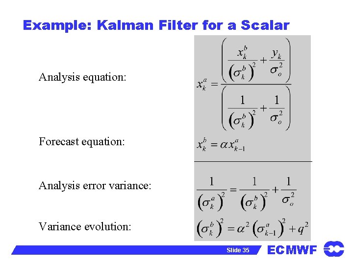 Example: Kalman Filter for a Scalar Analysis equation: Forecast equation: Analysis error variance: Variance