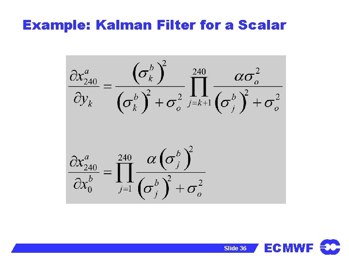 Example: Kalman Filter for a Scalar Slide 36 ECMWF 