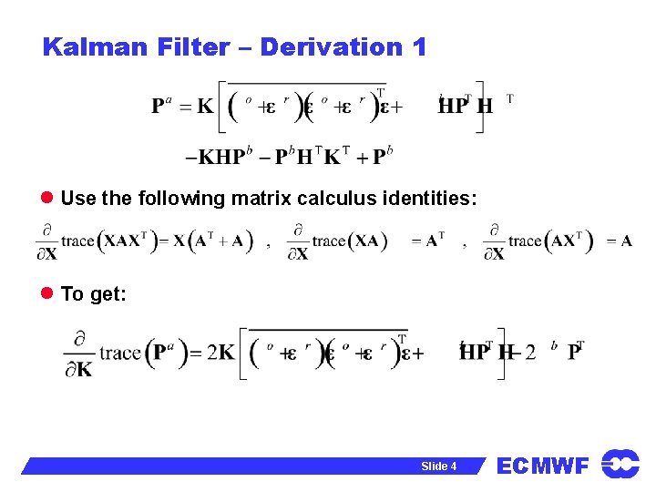 Kalman Filter – Derivation 1 l Use the following matrix calculus identities: l To