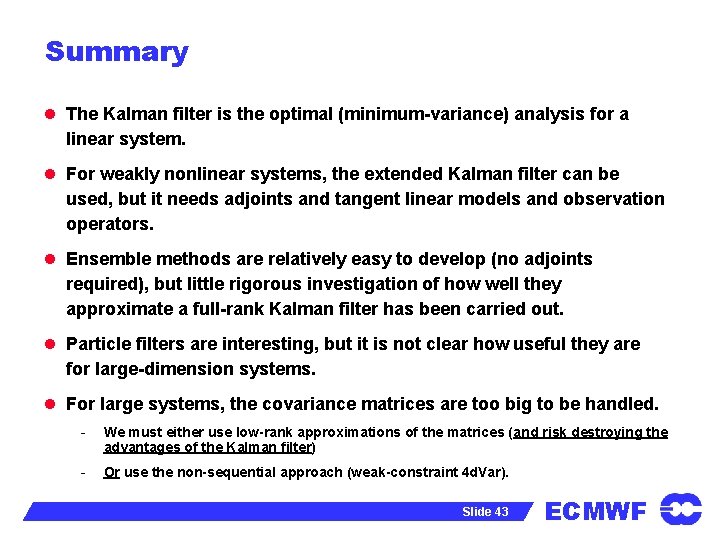 Summary l The Kalman filter is the optimal (minimum-variance) analysis for a linear system.