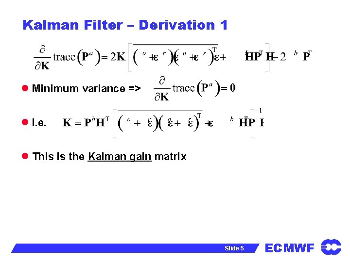 Kalman Filter – Derivation 1 l Minimum variance => l I. e. l This