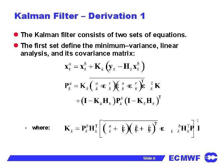 Kalman Filter – Derivation 1 l The Kalman filter consists of two sets of
