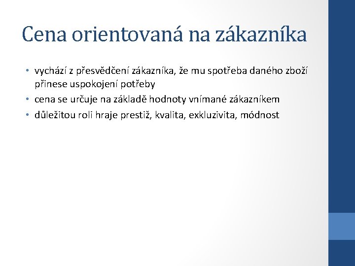 Cena orientovaná na zákazníka • vychází z přesvědčení zákazníka, že mu spotřeba daného zboží