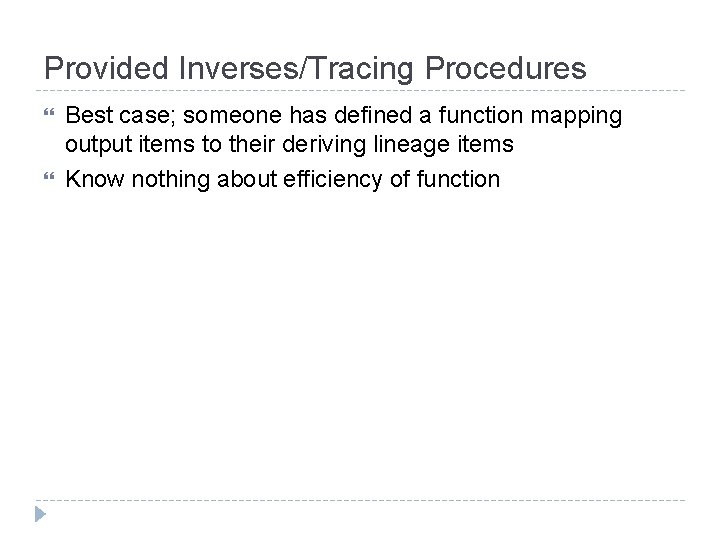 Provided Inverses/Tracing Procedures Best case; someone has defined a function mapping output items to