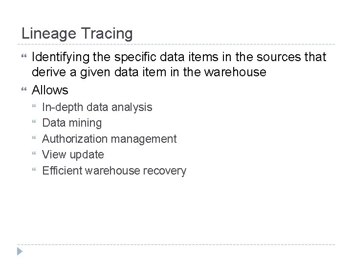 Lineage Tracing Identifying the specific data items in the sources that derive a given