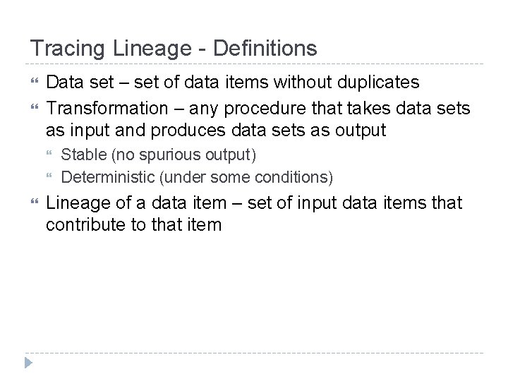 Tracing Lineage - Definitions Data set – set of data items without duplicates Transformation