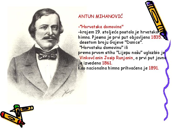 ANTUN MIHANOVIĆ -’’Horvatska domovina" -krajem 19. stoljeća postala je hrvatska himna. Pjesma je prvi