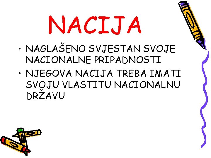 NACIJA • NAGLAŠENO SVJESTAN SVOJE NACIONALNE PRIPADNOSTI • NJEGOVA NACIJA TREBA IMATI SVOJU VLASTITU