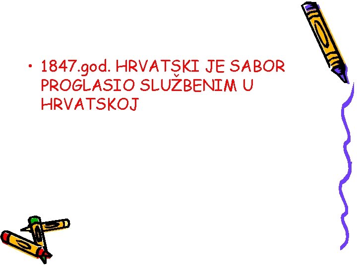  • 1847. god. HRVATSKI JE SABOR PROGLASIO SLUŽBENIM U HRVATSKOJ 
