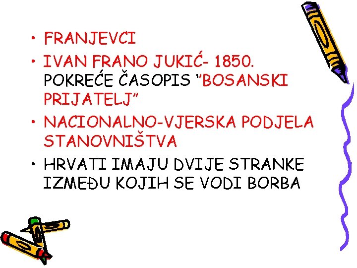  • FRANJEVCI • IVAN FRANO JUKIĆ- 1850. POKREĆE ČASOPIS ‘’BOSANSKI PRIJATELJ’’ • NACIONALNO-VJERSKA