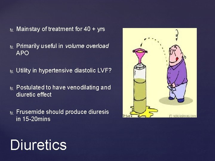  Mainstay of treatment for 40 + yrs Primarily useful in volume overload APO