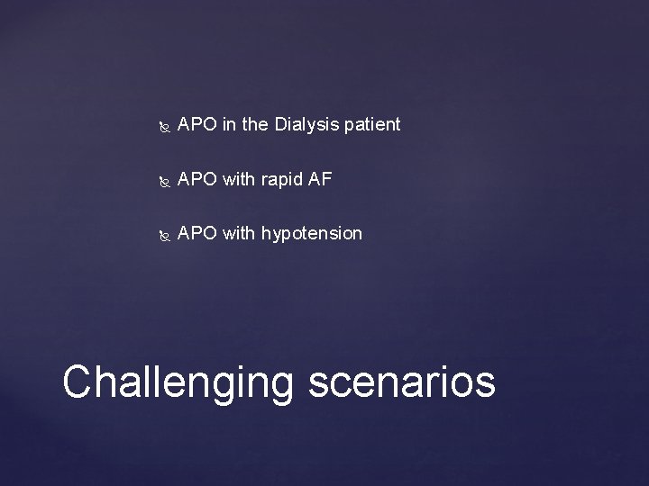  APO in the Dialysis patient APO with rapid AF APO with hypotension Challenging