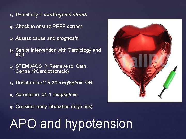  Potentially = cardiogenic shock Check to ensure PEEP correct Assess cause and prognosis