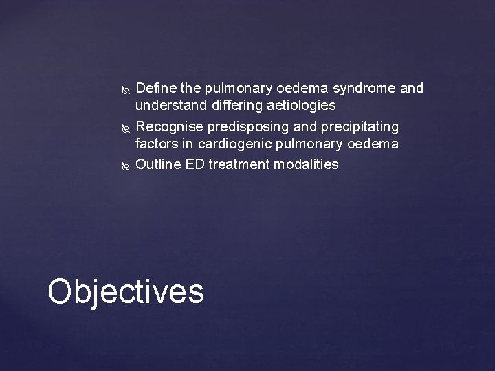  Define the pulmonary oedema syndrome and understand differing aetiologies Recognise predisposing and precipitating