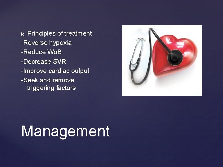 Principles of treatment -Reverse hypoxia -Reduce Wo. B -Decrease SVR -Improve cardiac output -Seek