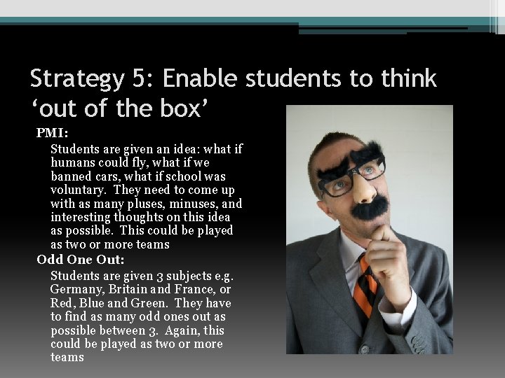 Strategy 5: Enable students to think ‘out of the box’ PMI: Students are given