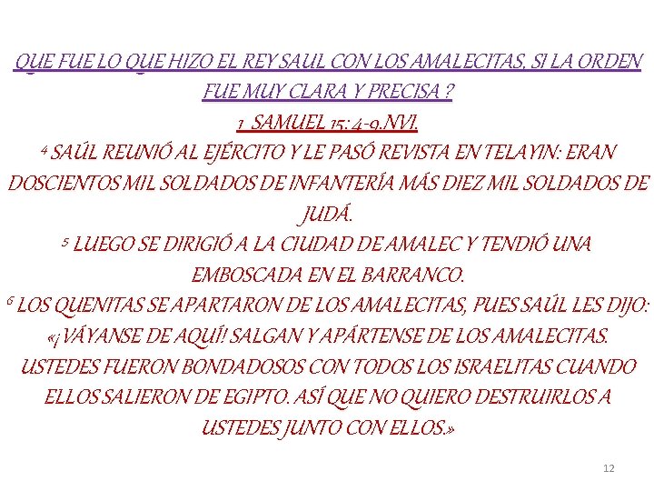 QUE FUE LO QUE HIZO EL REY SAUL CON LOS AMALECITAS, SI LA ORDEN QUE FUE LO QUE HIZO EL REY SAUL CON LOS AMALECITAS, SI LA ORDEN