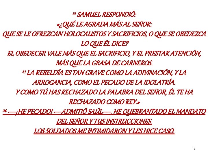 22 SAMUEL RESPONDIÓ: «¿QUÉ LE AGRADA MÁS AL SEÑOR: QUE SE LE OFREZCAN HOLOCAUSTOS 22 SAMUEL RESPONDIÓ: «¿QUÉ LE AGRADA MÁS AL SEÑOR: QUE SE LE OFREZCAN HOLOCAUSTOS