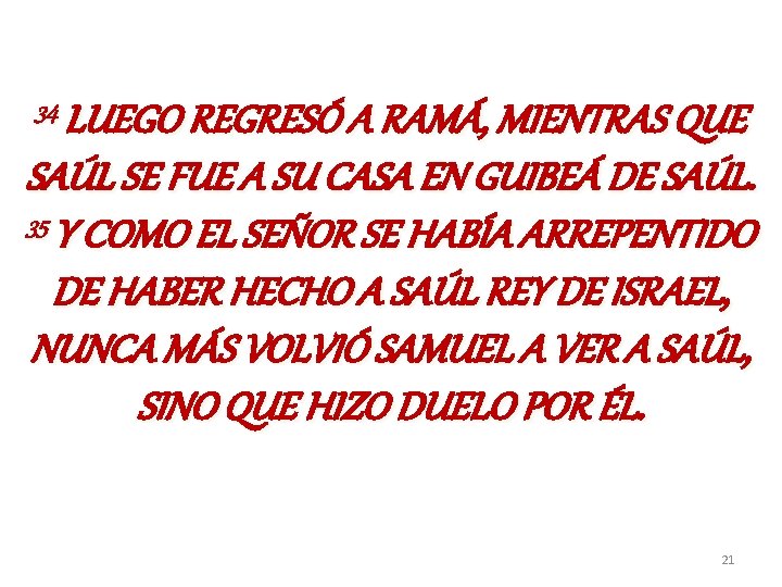 34 LUEGO REGRESÓ A RAMÁ, MIENTRAS QUE SAÚL SE FUE A SU CASA EN 34 LUEGO REGRESÓ A RAMÁ, MIENTRAS QUE SAÚL SE FUE A SU CASA EN