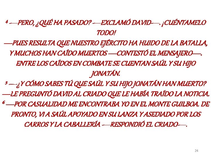 4 —PERO, ¿QUÉ HA PASADO? —EXCLAMÓ DAVID—. ¡CUÉNTAMELO TODO! —PUES RESULTA QUE NUESTRO EJÉRCITO 4 —PERO, ¿QUÉ HA PASADO? —EXCLAMÓ DAVID—. ¡CUÉNTAMELO TODO! —PUES RESULTA QUE NUESTRO EJÉRCITO