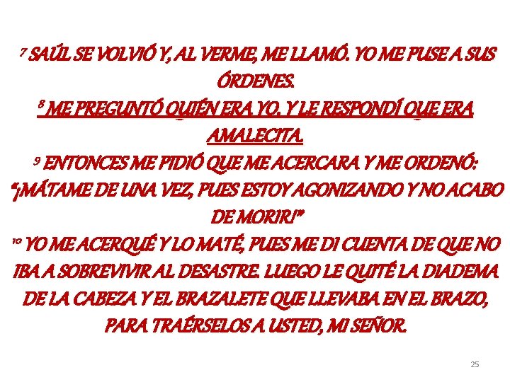 7 SAÚL SE VOLVIÓ Y, AL VERME, ME LLAMÓ. YO ME PUSE A SUS 7 SAÚL SE VOLVIÓ Y, AL VERME, ME LLAMÓ. YO ME PUSE A SUS