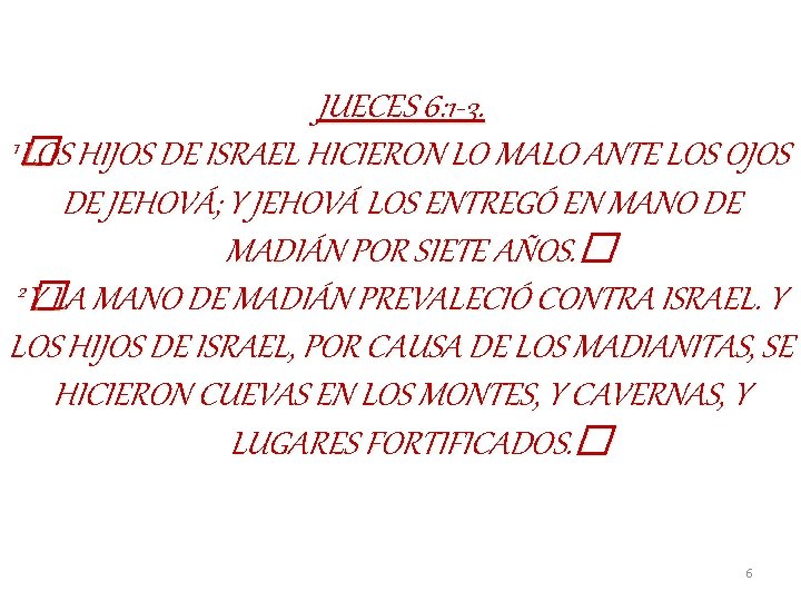 JUECES 6: 1 -3. 1 LOS � LOS HIJOS DE ISRAEL HICIERON LO MALO JUECES 6: 1 -3. 1 LOS � LOS HIJOS DE ISRAEL HICIERON LO MALO