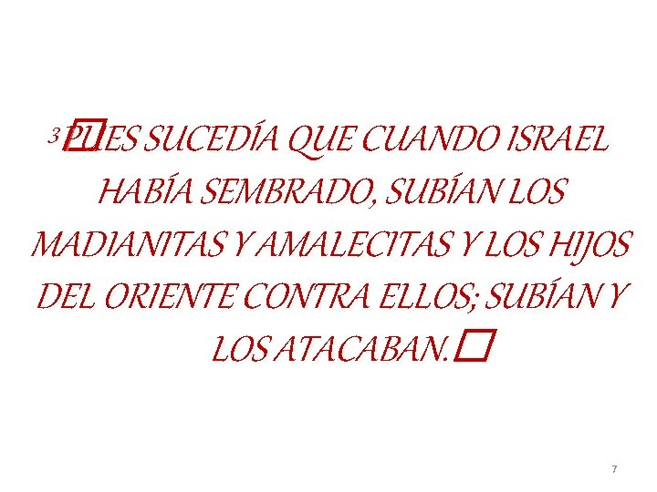 3 PUES � PUES SUCEDÍA QUE CUANDO ISRAEL HABÍA SEMBRADO, SUBÍAN LOS MADIANITAS Y 3 PUES � PUES SUCEDÍA QUE CUANDO ISRAEL HABÍA SEMBRADO, SUBÍAN LOS MADIANITAS Y