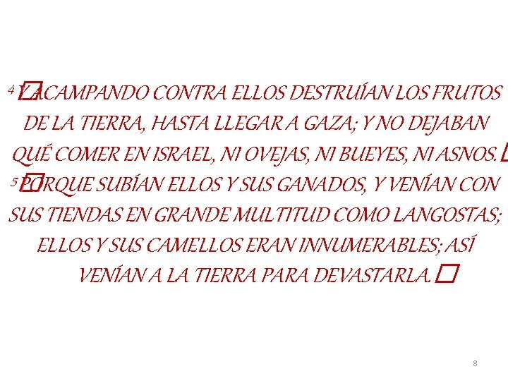 4 Y �ACAMPANDO CONTRA ELLOS DESTRUÍAN LOS FRUTOS DE LA TIERRA, HASTA LLEGAR A 4 Y �ACAMPANDO CONTRA ELLOS DESTRUÍAN LOS FRUTOS DE LA TIERRA, HASTA LLEGAR A