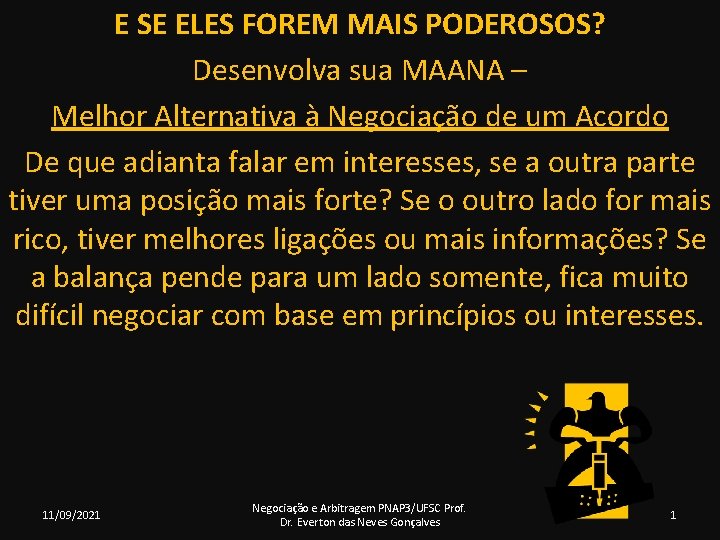 E SE ELES FOREM MAIS PODEROSOS? Desenvolva sua MAANA – Melhor Alternativa à Negociação E SE ELES FOREM MAIS PODEROSOS? Desenvolva sua MAANA – Melhor Alternativa à Negociação
