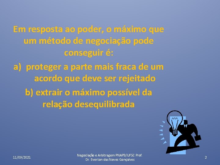Em resposta ao poder, o máximo que um método de negociação pode conseguir é: Em resposta ao poder, o máximo que um método de negociação pode conseguir é: