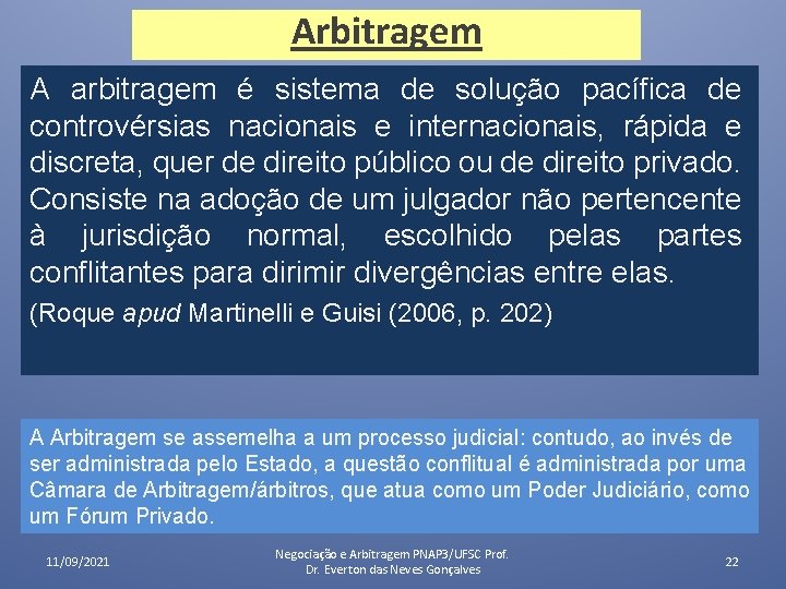 Arbitragem A arbitragem é sistema de solução pacífica de controvérsias nacionais e internacionais, rápida Arbitragem A arbitragem é sistema de solução pacífica de controvérsias nacionais e internacionais, rápida