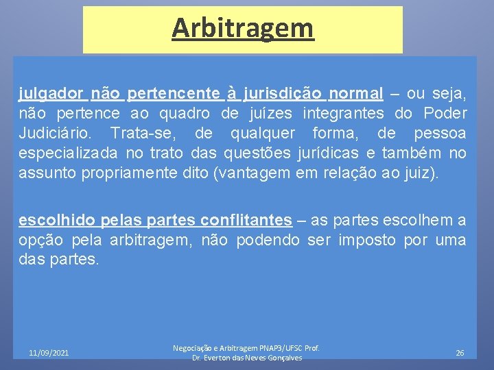 Arbitragem julgador não pertencente à jurisdição normal – ou seja, não pertence ao quadro Arbitragem julgador não pertencente à jurisdição normal – ou seja, não pertence ao quadro
