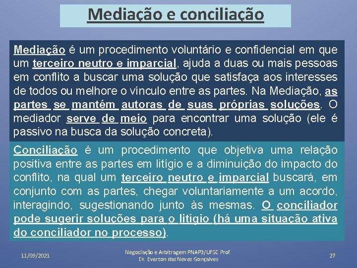 Mediação e conciliação Mediação é um procedimento voluntário e confidencial em que um terceiro Mediação e conciliação Mediação é um procedimento voluntário e confidencial em que um terceiro