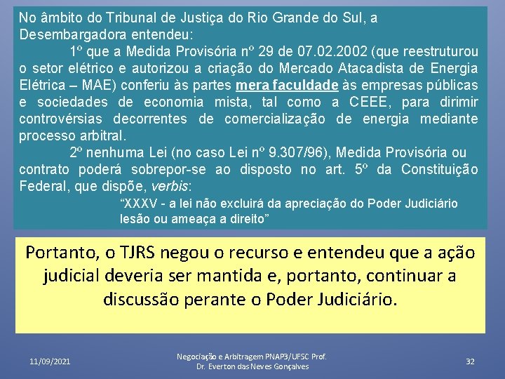No âmbito do Tribunal de Justiça do Rio Grande do Sul, a Desembargadora entendeu: No âmbito do Tribunal de Justiça do Rio Grande do Sul, a Desembargadora entendeu: