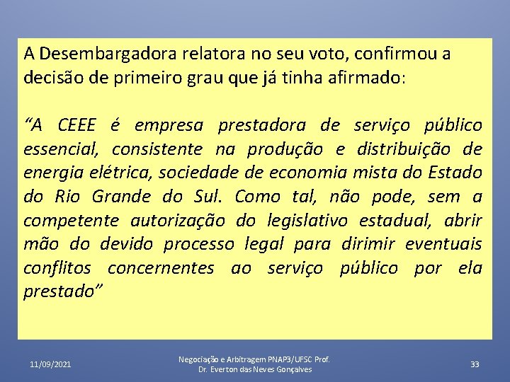A Desembargadora relatora no seu voto, confirmou a decisão de primeiro grau que já A Desembargadora relatora no seu voto, confirmou a decisão de primeiro grau que já