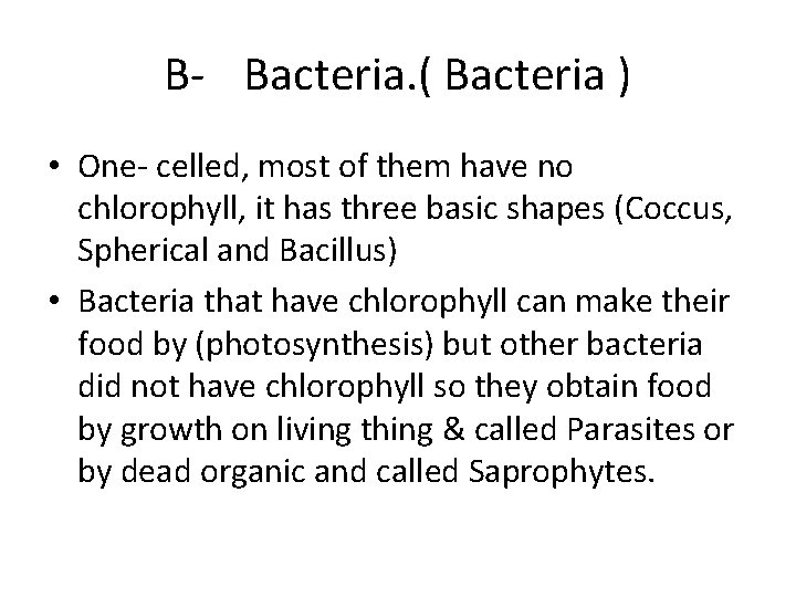 B- Bacteria. ( Bacteria ) • One- celled, most of them have no chlorophyll,