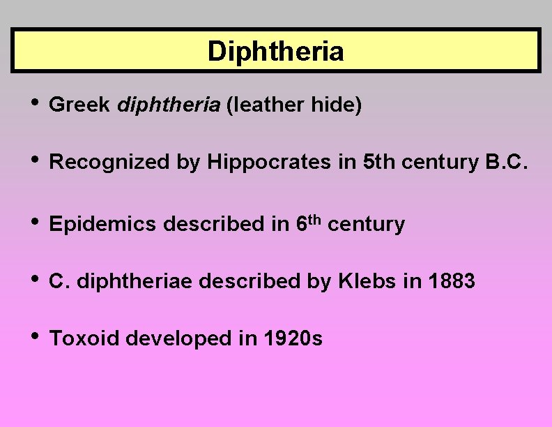 Diphtheria • Greek diphtheria (leather hide) • Recognized by Hippocrates in 5 th century