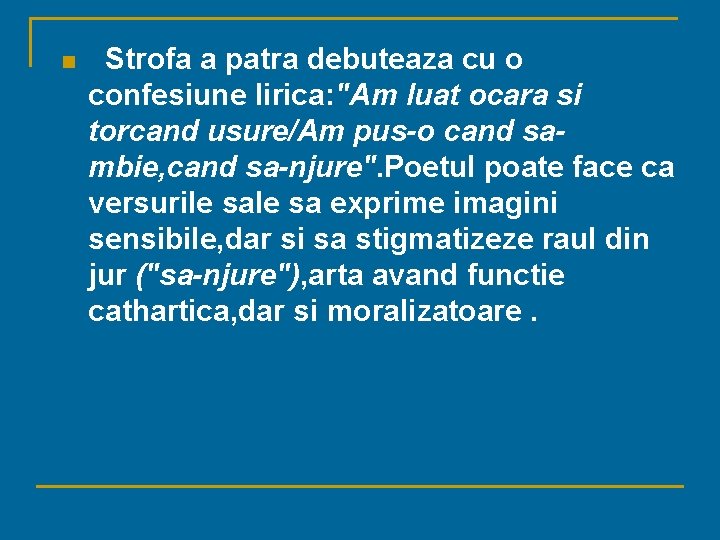 n Strofa a patra debuteaza cu o confesiune lirica: "Am luat ocara si torcand