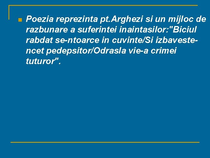 n Poezia reprezinta pt. Arghezi si un mijloc de razbunare a suferintei inaintasilor: "Biciul