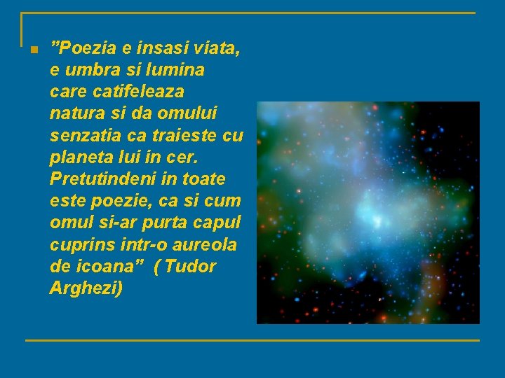 n ”Poezia e insasi viata, e umbra si lumina care catifeleaza natura si da