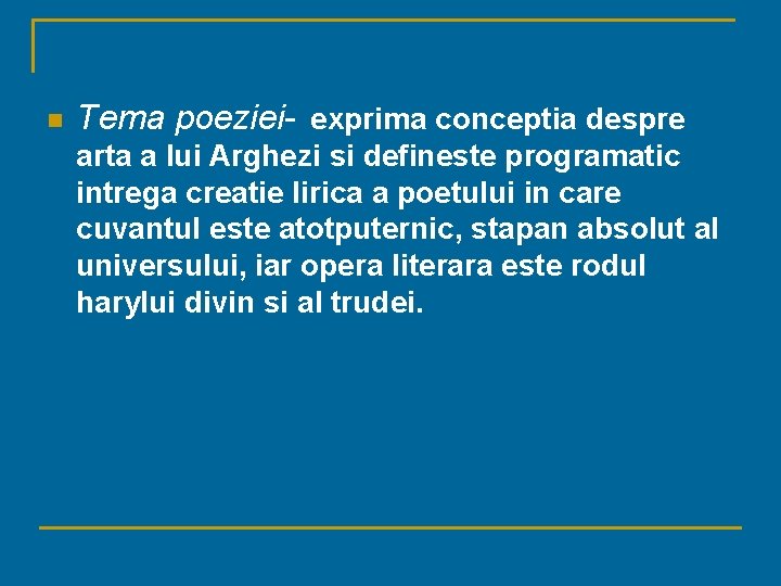 n Tema poeziei- exprima conceptia despre arta a lui Arghezi si defineste programatic intrega