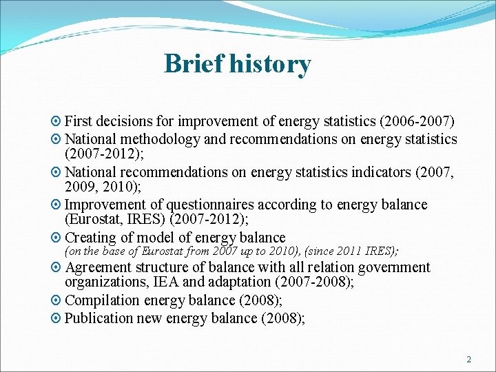 Brief history First decisions for improvement of energy statistics (2006 -2007) National methodology and