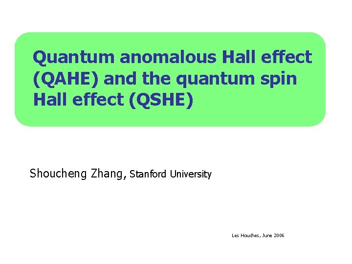 Quantum anomalous Hall effect (QAHE) and the quantum spin Hall effect (QSHE) Shoucheng Zhang,
