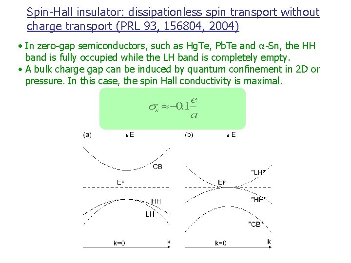 Spin-Hall insulator: dissipationless spin transport without charge transport (PRL 93, 156804, 2004) • In